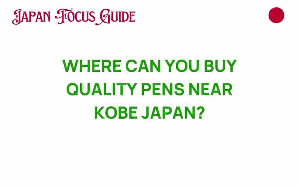 buy-quality-pens-near-kobe-japan