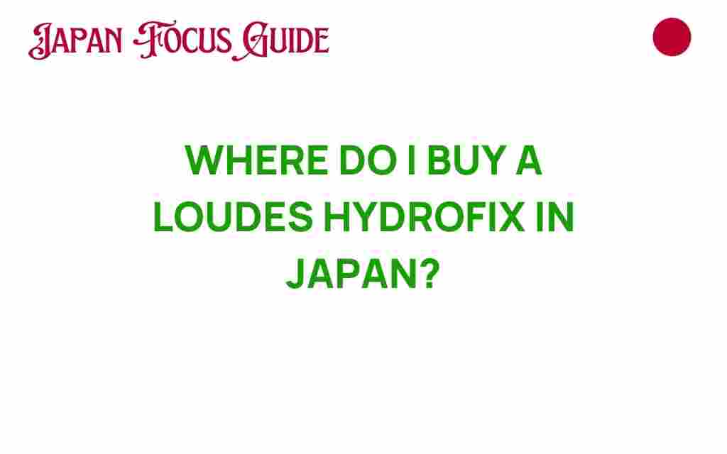 where-to-buy-loudes-hydrofix-japan