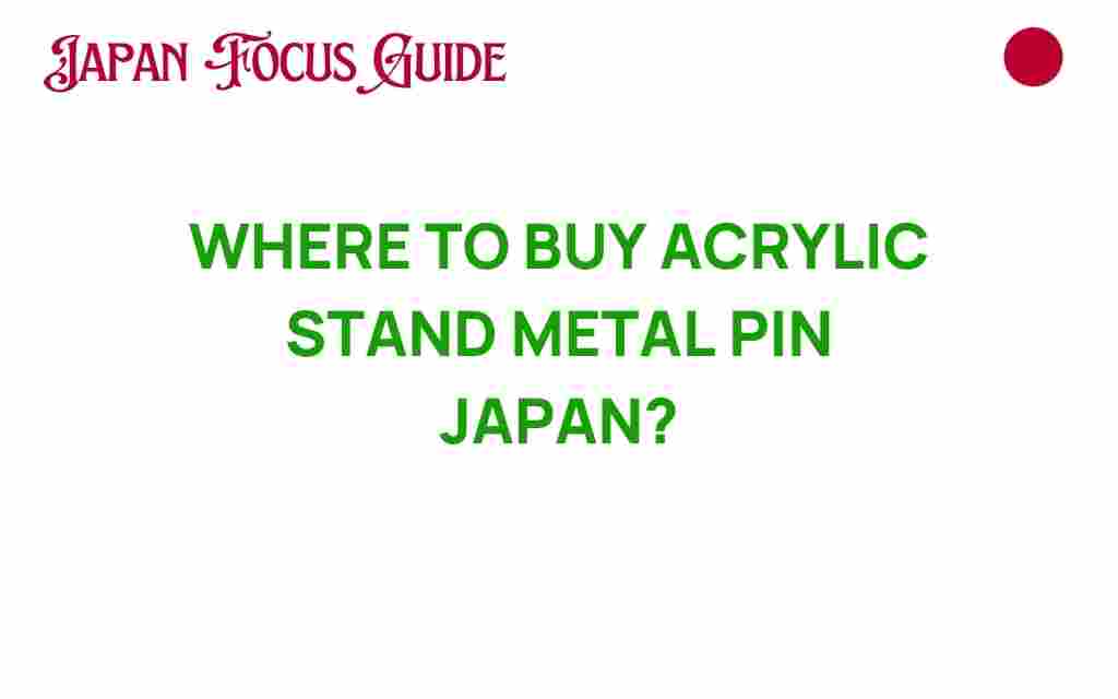 where-to-buy-acrylic-stand-metal-pins-japan