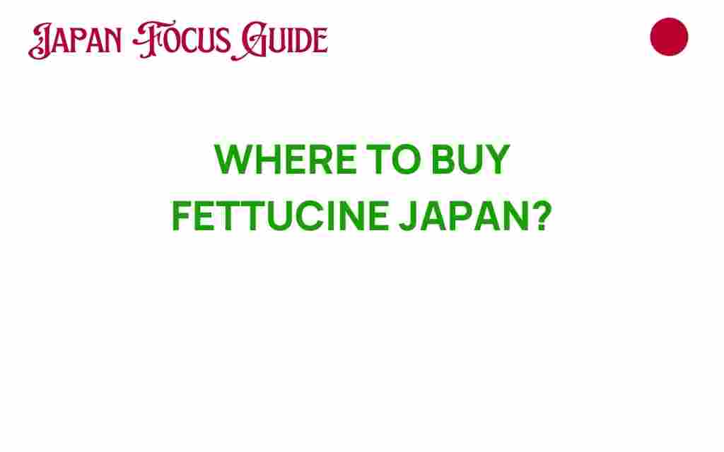 where-to-buy-fettuccine-japan