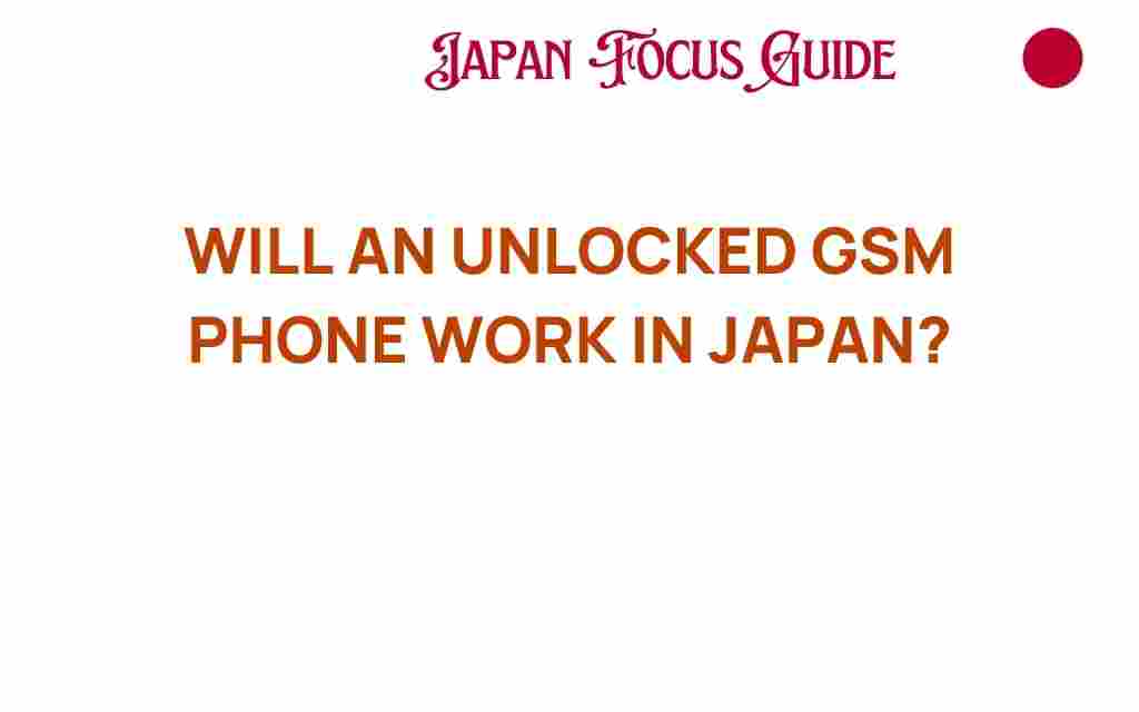 will-unlocked-gsm-phone-work-in-japan