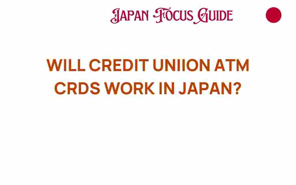 will-credit-union-atm-cards-work-in-japan