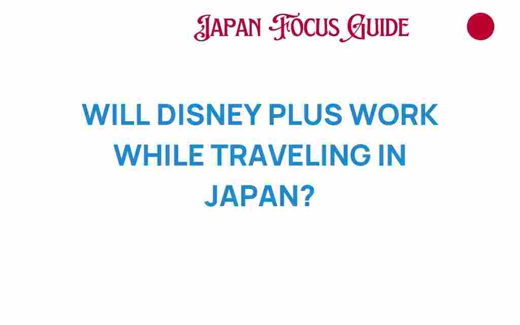 will-disney-plus-work-while-traveling-in-japan