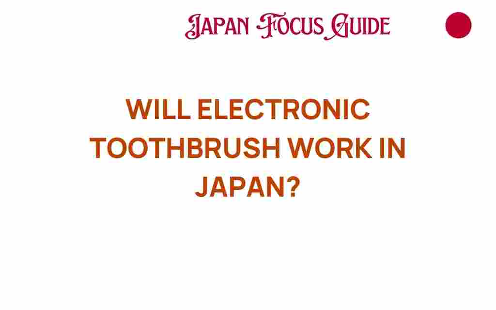 will-electronic-toothbrush-work-in-japan