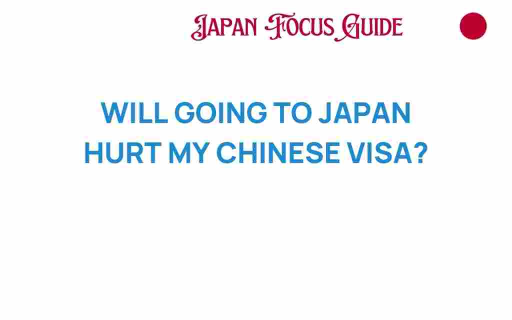 will-going-to-japan-impact-my-chinese-visa