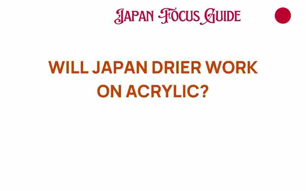 will-japan-drier-work-on-acrylic
