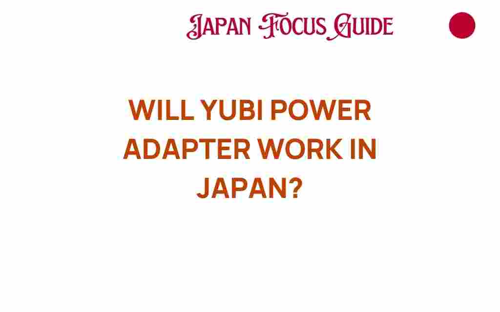 will-yubi-power-adapter-work-in-japan